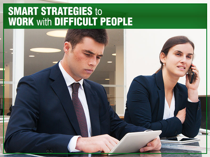 Smart Strategies to Work with Difficult People